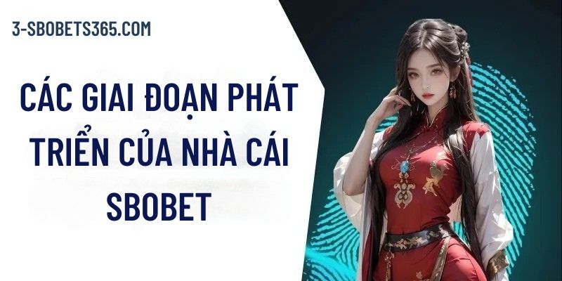 Các giai đoạn hình thành và phát triển của nhà cái sbobet