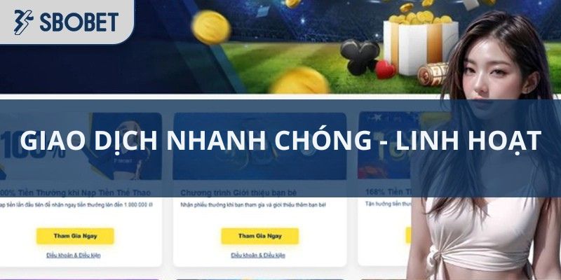 Giao dịch nhanh chóng, thỏa mãn mọi nhu cầu cá cược cho anh em
